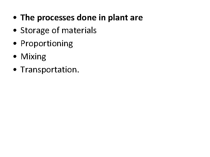  • • • The processes done in plant are Storage of materials Proportioning