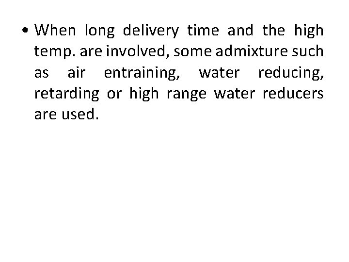  • When long delivery time and the high temp. are involved, some admixture