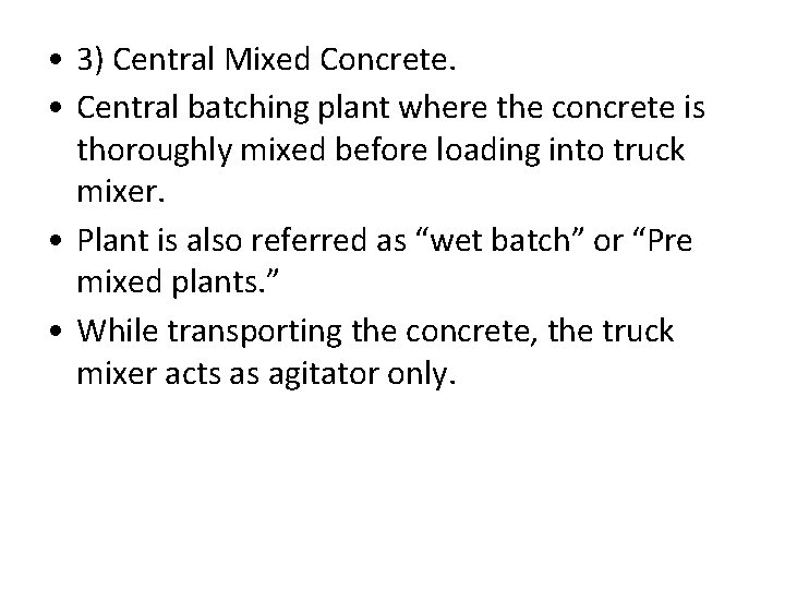  • 3) Central Mixed Concrete. • Central batching plant where the concrete is