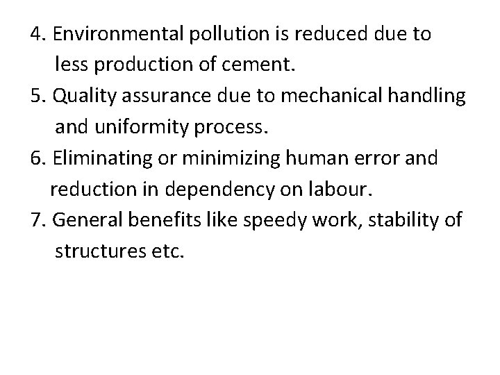 4. Environmental pollution is reduced due to less production of cement. 5. Quality assurance