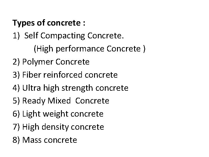 Types of concrete : 1) Self Compacting Concrete. (High performance Concrete ) 2) Polymer
