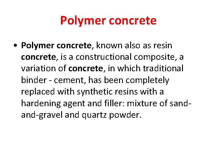 Polymer concrete • Polymer concrete, known also as resin concrete, is a constructional composite,