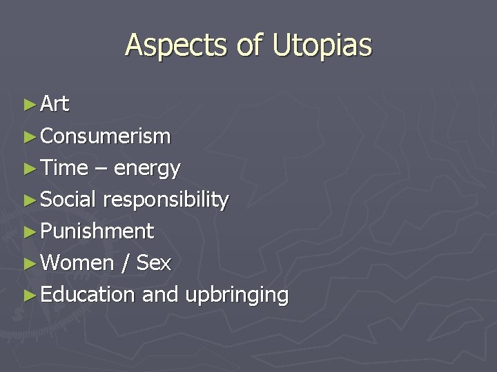 Aspects of Utopias ► Art ► Consumerism ► Time – energy ► Social responsibility