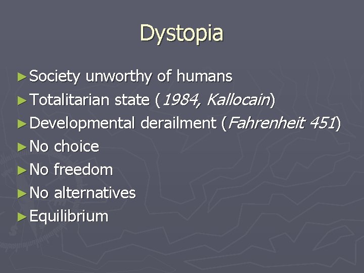 Dystopia ► Society unworthy of humans ► Totalitarian state (1984, Kallocain) ► Developmental derailment