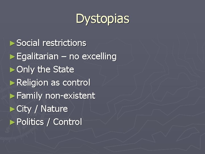 Dystopias ► Social restrictions ► Egalitarian – no excelling ► Only the State ►