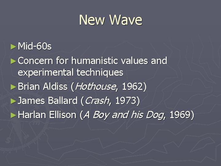 New Wave ► Mid-60 s ► Concern for humanistic values and experimental techniques ►