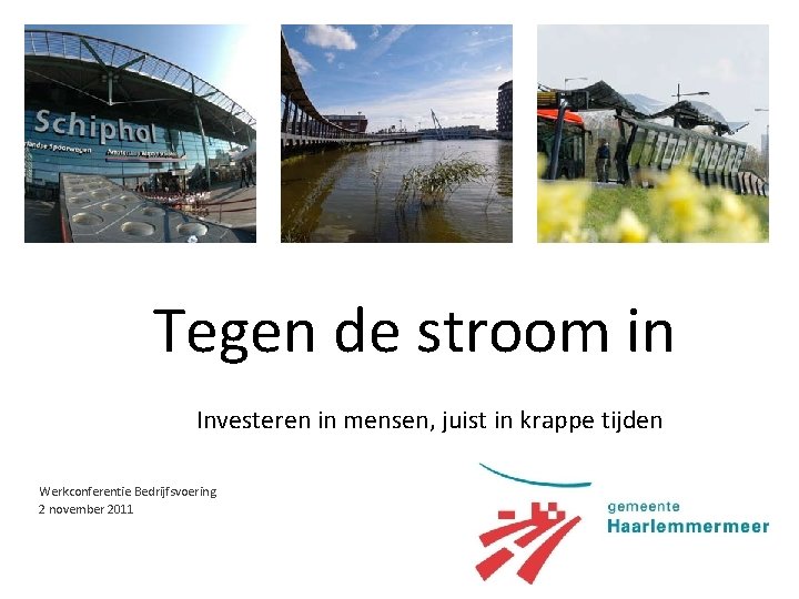 Tegen de stroom in Investeren in mensen, juist in krappe tijden Werkconferentie Bedrijfsvoering 2