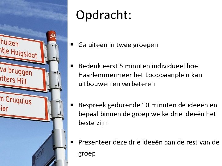 Opdracht: § Ga uiteen in twee groepen § Bedenk eerst 5 minuten individueel hoe