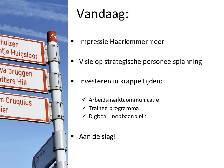 Vandaag: § Impressie Haarlemmermeer § Visie op strategische personeelsplanning § Investeren in krappe tijden: