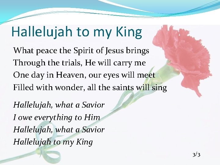 Hallelujah to my King What peace the Spirit of Jesus brings Through the trials,