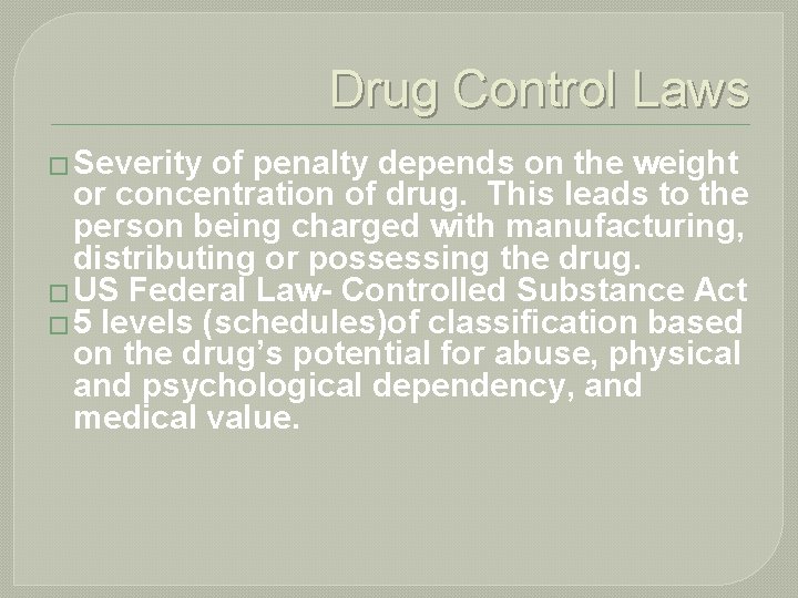 Drug Control Laws � Severity of penalty depends on the weight or concentration of