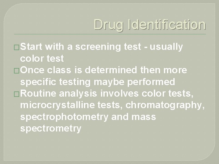 Drug Identification �Start with a screening test - usually color test �Once class is