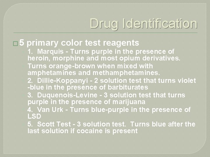 Drug Identification � 5 primary color test reagents • 1. Marquis - Turns purple