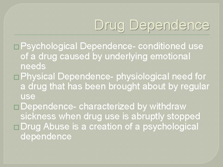 Drug Dependence � Psychological Dependence- conditioned use of a drug caused by underlying emotional
