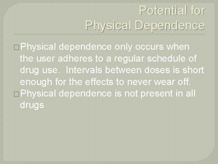 Potential for Physical Dependence �Physical dependence only occurs when the user adheres to a