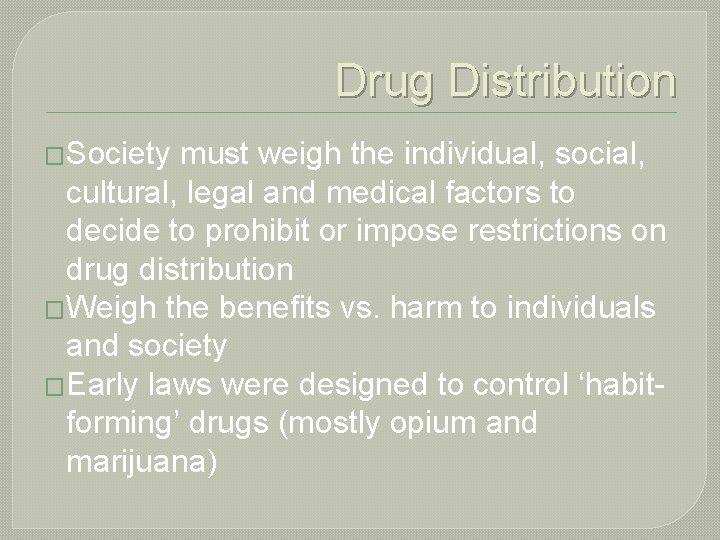 Drug Distribution �Society must weigh the individual, social, cultural, legal and medical factors to