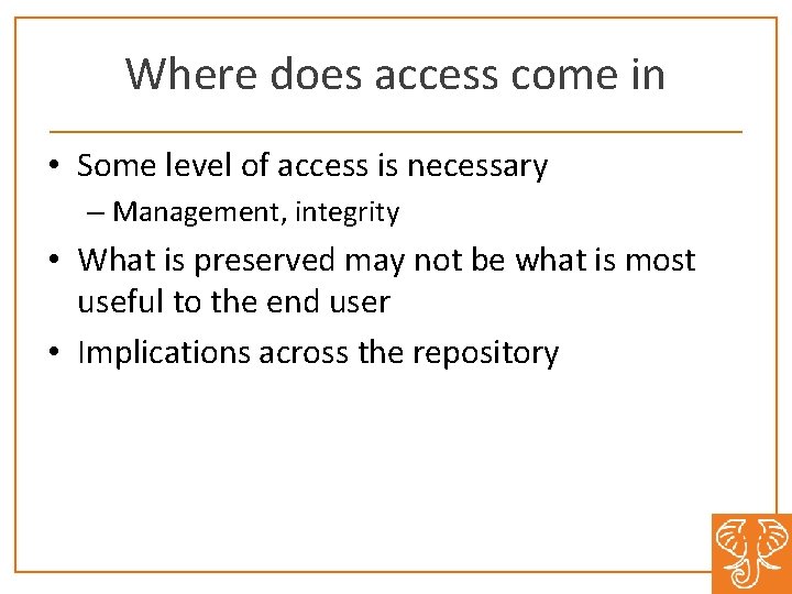 Where does access come in • Some level of access is necessary – Management,