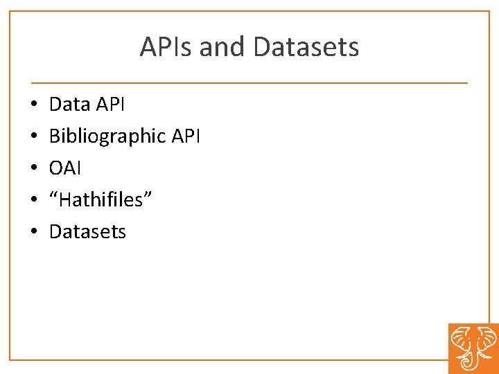 APIs and Datasets • • • Data API Bibliographic API OAI “Hathifiles” Datasets 