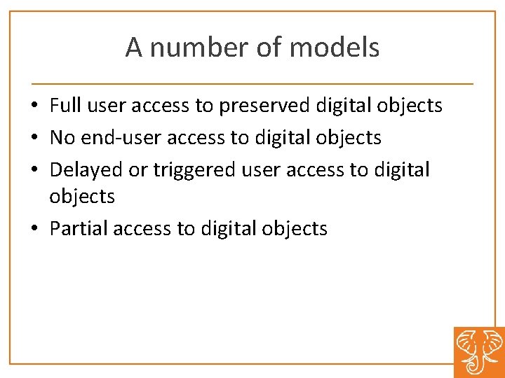 A number of models • Full user access to preserved digital objects • No