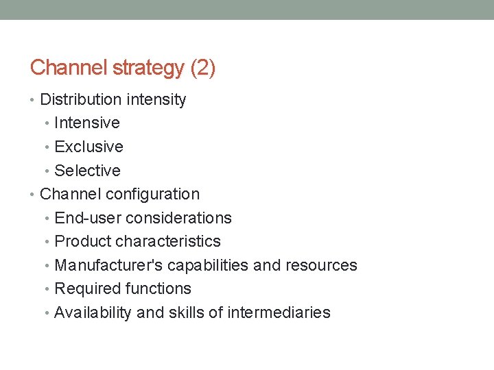 Channel strategy (2) • Distribution intensity • Intensive • Exclusive • Selective • Channel