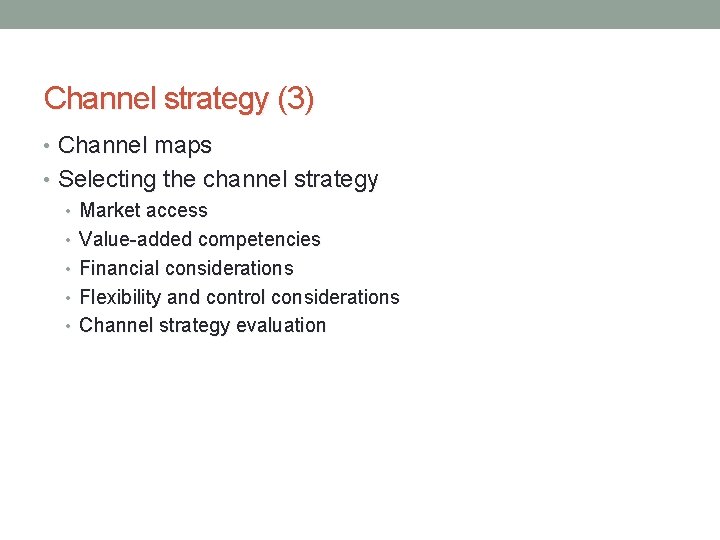 Channel strategy (3) • Channel maps • Selecting the channel strategy • Market access