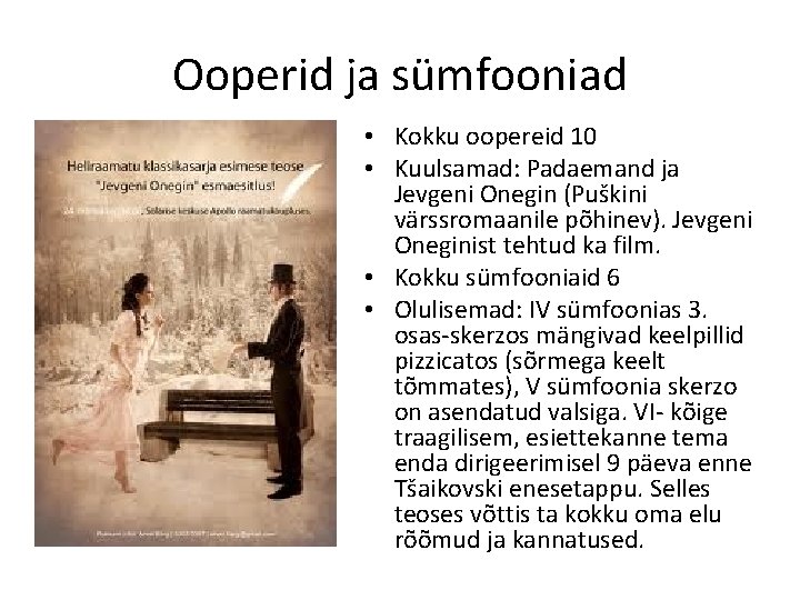 Ooperid ja sümfooniad • Kokku oopereid 10 • Kuulsamad: Padaemand ja Jevgeni Onegin (Puškini