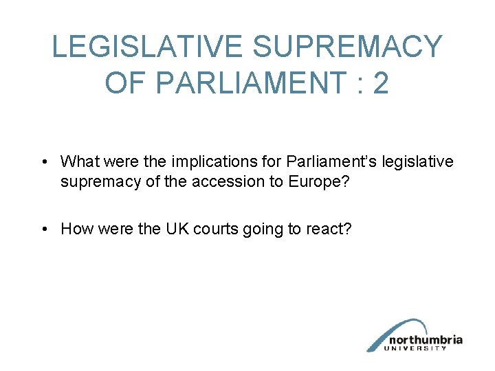 LEGISLATIVE SUPREMACY OF PARLIAMENT : 2 • What were the implications for Parliament’s legislative