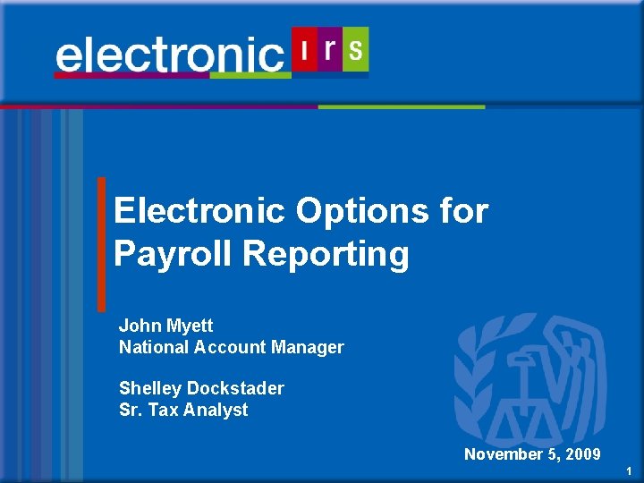 Electronic Options for Payroll Reporting John Myett National Account Manager Shelley Dockstader Sr. Tax