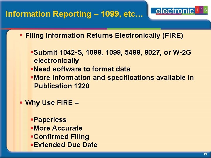 Information Reporting – 1099, etc… Filing Information Returns Electronically (FIRE) Submit 1042 -S, 1098,
