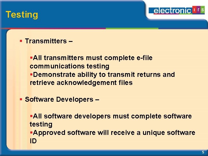 Testing Transmitters – All transmitters must complete e-file communications testing Demonstrate ability to transmit