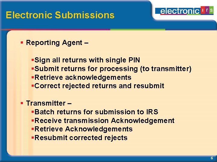 Electronic Submissions Reporting Agent – Sign all returns with single PIN Submit returns for