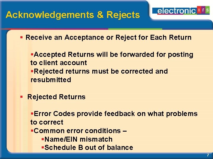 Acknowledgements & Rejects Receive an Acceptance or Reject for Each Return Accepted Returns will