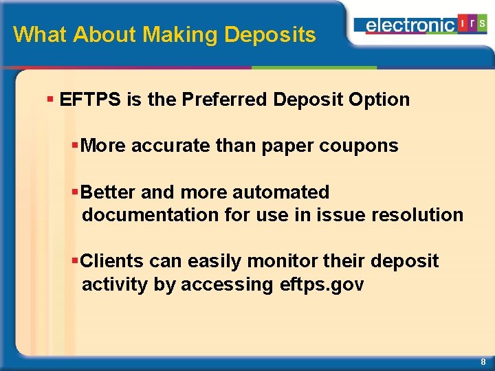 What About Making Deposits EFTPS is the Preferred Deposit Option More accurate than paper