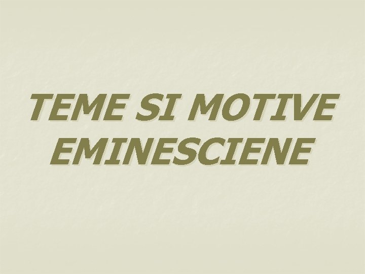 TEME SI MOTIVE EMINESCIENE 