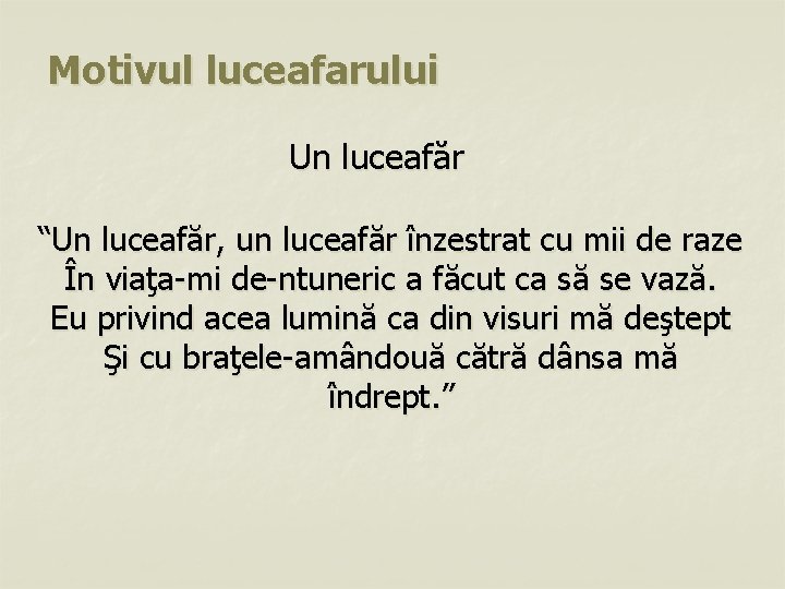 Motivul luceafarului Un luceafăr “Un luceafăr, un luceafăr înzestrat cu mii de raze În