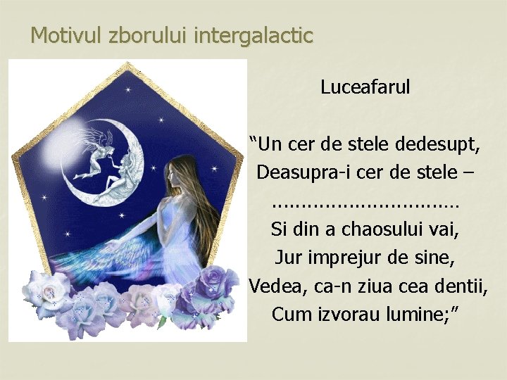Motivul zborului intergalactic Luceafarul “Un cer de stele dedesupt, Deasupra-i cer de stele –.