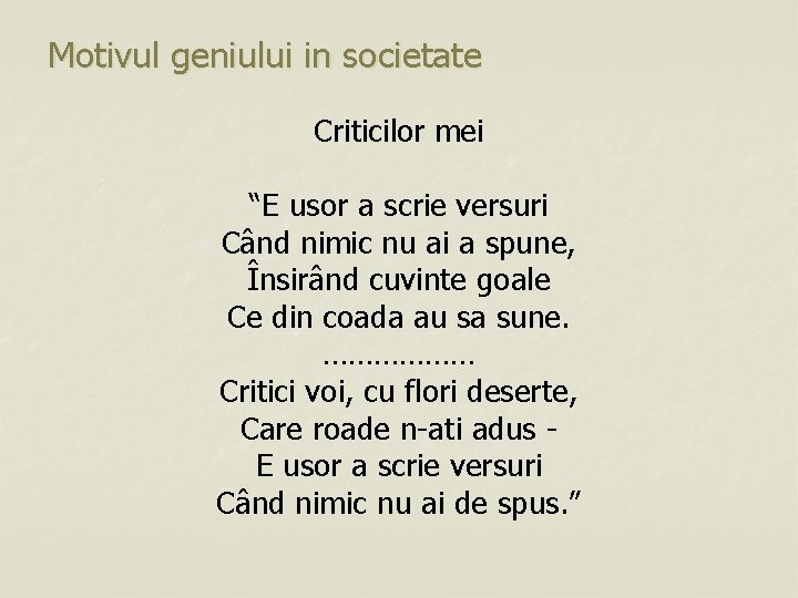 Motivul geniului in societate Criticilor mei “E usor a scrie versuri Când nimic nu