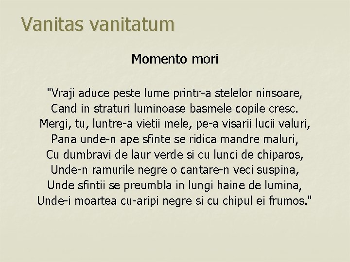 Vanitas vanitatum Momento mori "Vraji aduce peste lume printr-a stelelor ninsoare, Cand in straturi