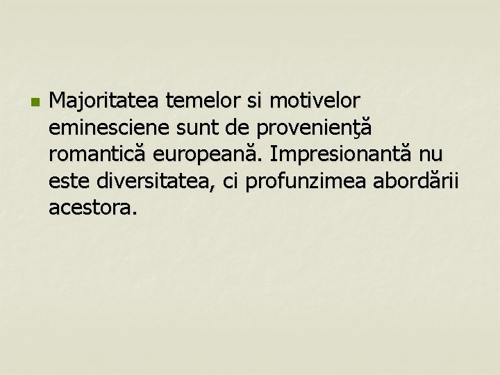 n Majoritatea temelor si motivelor eminesciene sunt de provenienţă romantică europeană. Impresionantă nu este