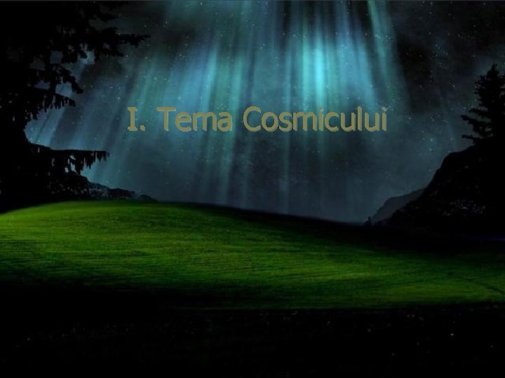 I. Tema Cosmicului 