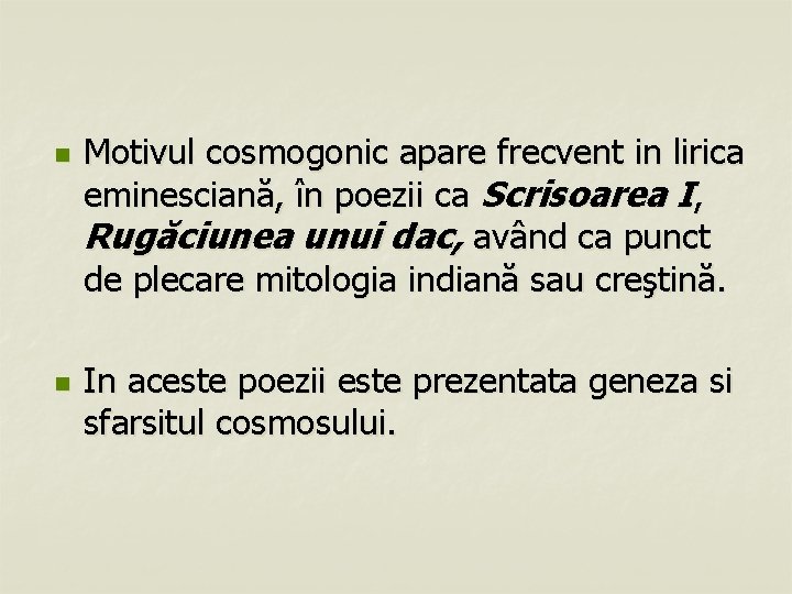 n n Motivul cosmogonic apare frecvent in lirica eminesciană, în poezii ca Scrisoarea I,