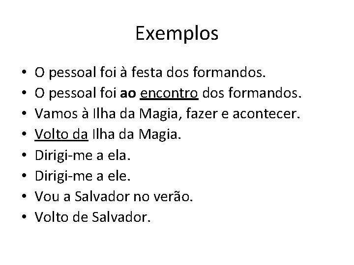 Exemplos • • O pessoal foi à festa dos formandos. O pessoal foi ao