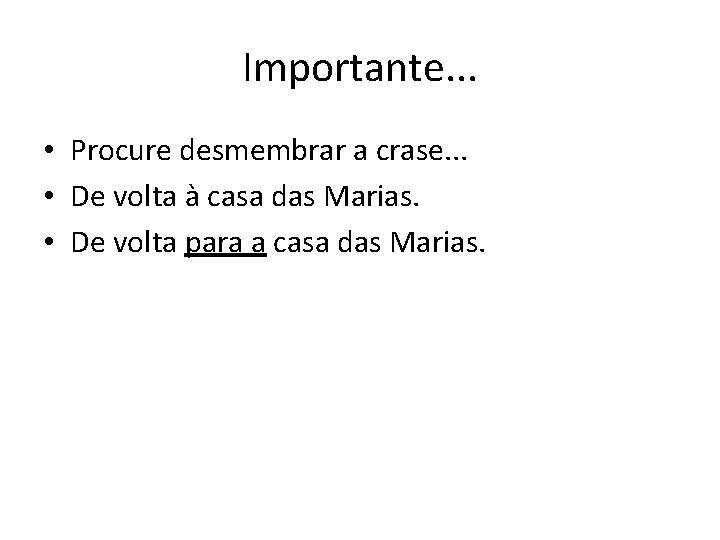 Importante. . . • Procure desmembrar a crase. . . • De volta à