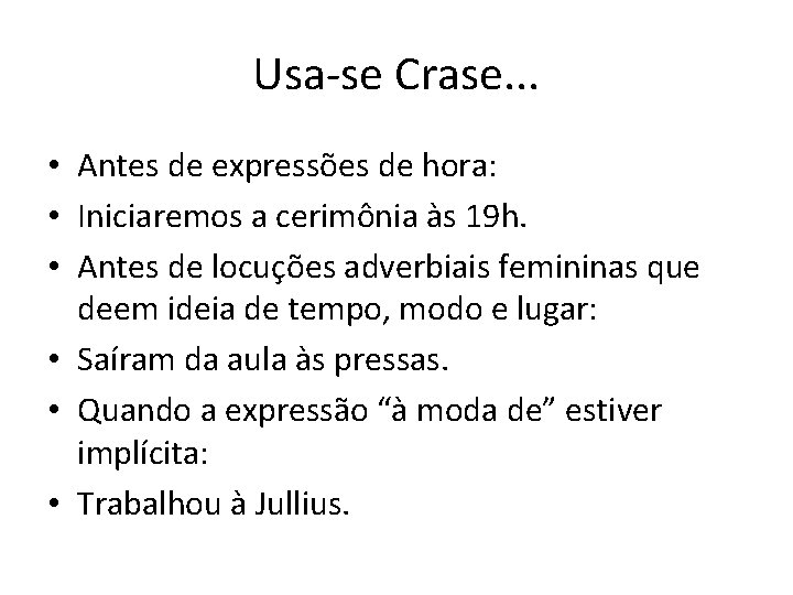 Usa-se Crase. . . • Antes de expressões de hora: • Iniciaremos a cerimônia