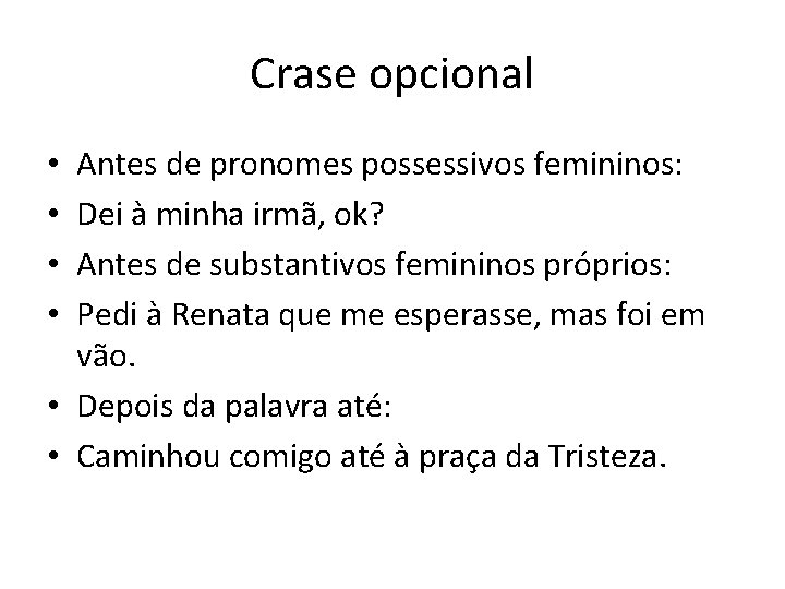 Crase opcional Antes de pronomes possessivos femininos: Dei à minha irmã, ok? Antes de