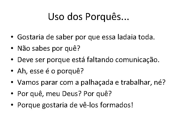 Uso dos Porquês. . . • • Gostaria de saber por que essa ladaia