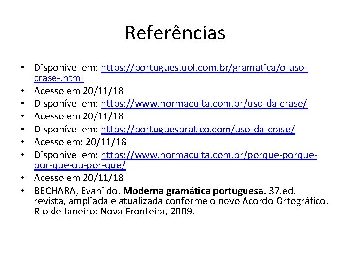 Referências • Disponível em: https: //portugues. uol. com. br/gramatica/o-usocrase-. html • Acesso em 20/11/18