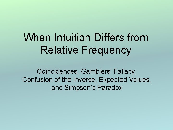 When Intuition Differs from Relative Frequency Coincidences, Gamblers’ Fallacy, Confusion of the Inverse, Expected
