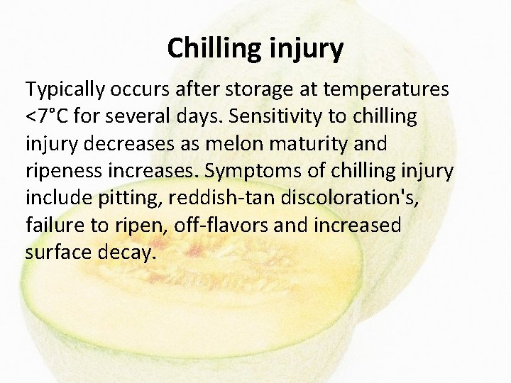 Chilling injury Typically occurs after storage at temperatures <7°C for several days. Sensitivity to