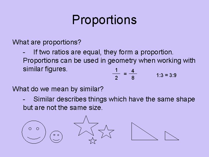 Proportions What are proportions? - If two ratios are equal, they form a proportion.